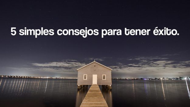 5 simples consejos para tener exito 5 simples consejos para tener exito