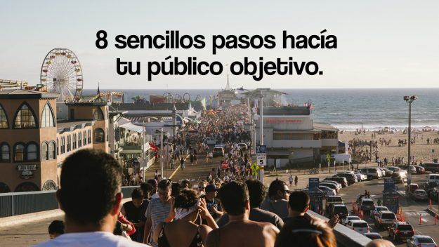 8 sencillos pasos hacia tu publico objetivo 8 sencillos pasos hacia tu publico objetivo