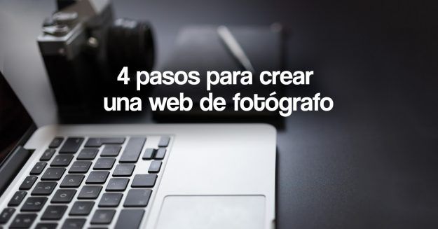 4 pasos para crear una web de fotógrafo 4 pasos para crear una pagina web de fotógrafo