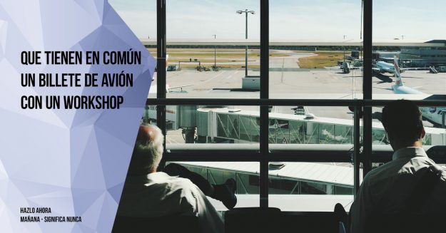 Que tienen en comun un billete de avion con un workshop Que tienen en común un billete de avión con un workshop