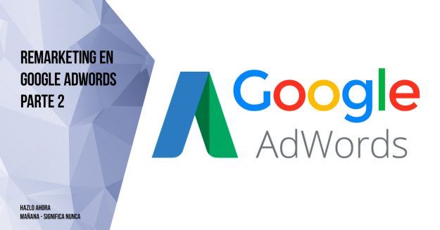 remarketing-en-google-adwords-parte-2 Como crear campaña en Google Adwords bien segmentada